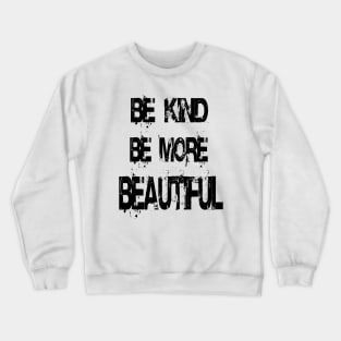 be kind - be more beautiful. Crewneck Sweatshirt